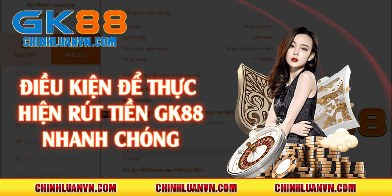 Điều kiện để thực hiện rút tiền GK88 nhanh chóng