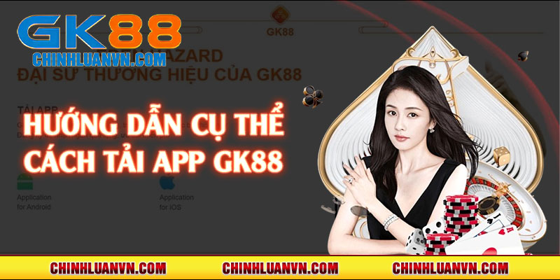 Hướng dẫn cụ thể cách tải app GK88 