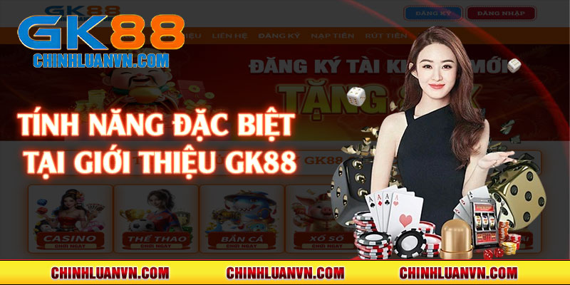 Tính năng đặc biệt tại giới thiệu GK88